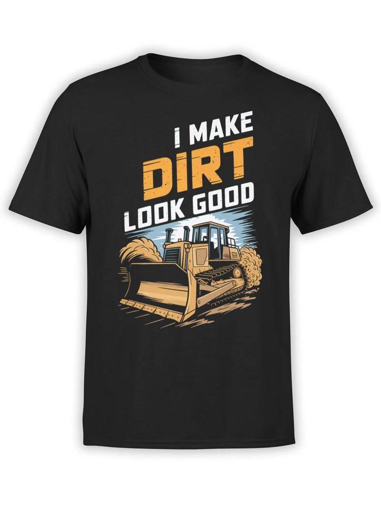 Builder Tshirt Collection I Make Dirt Look Good Tshirt Unisex S