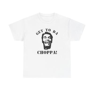 Get To The Choppa Graphic T-Shirt Men's Women's Heavy Cotton Tee NEW GIFT Unisex T-Shirt