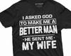 Men's Husband Wife T-shirt Marriage Anniversary Gift Tee I Asked Got To Make Me a Better Person Relationship Christmas Gift Tee for Hubby
