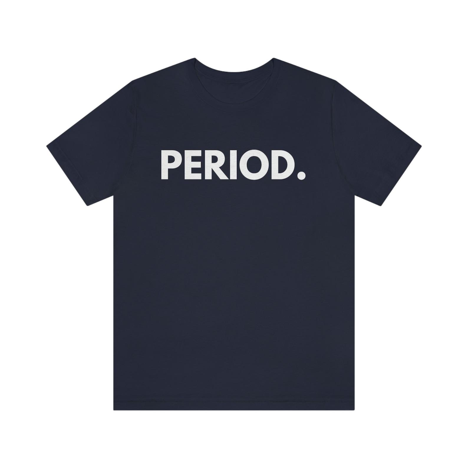 PERIOD Shirt, Period, period tee, Funny shirt, trendy shirt, trendy clothing, T-Shirt, tee shirt, tee M