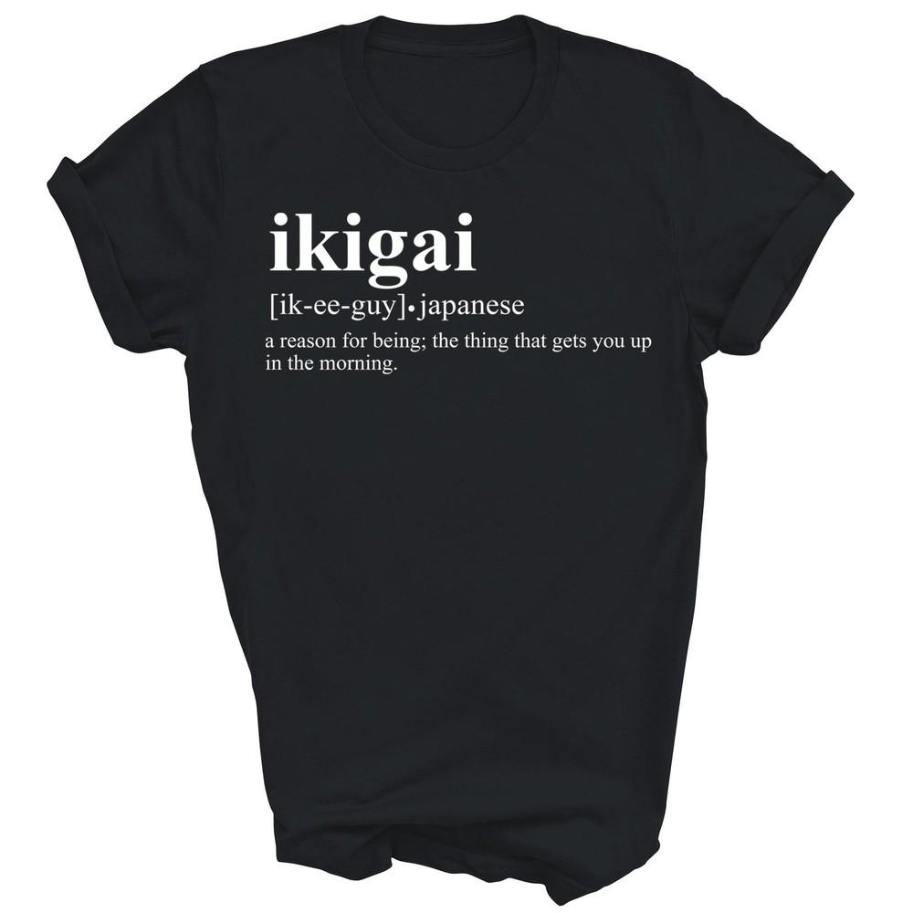 

Ikigai Dictionary Definition Japanese Culture Unisex Shirt Gift 3XL