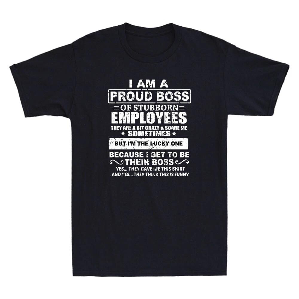 I Am A Proud Of Stubborn Employees They Are Bit Crazy Funny Saying Men s T-Shirt L