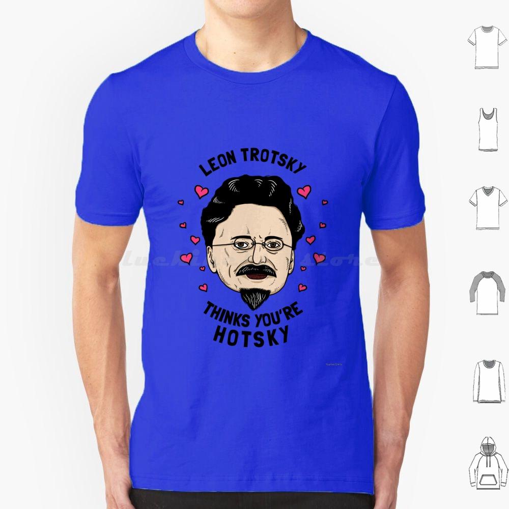 Leon Trotsky Pensa Che Tu Sia Hotsky Maglietta Cotone Uomo Donna Stampa DIY Meme Comunisti Meme Socialisti Leon Trotsky Pensa Che Tu Sia
