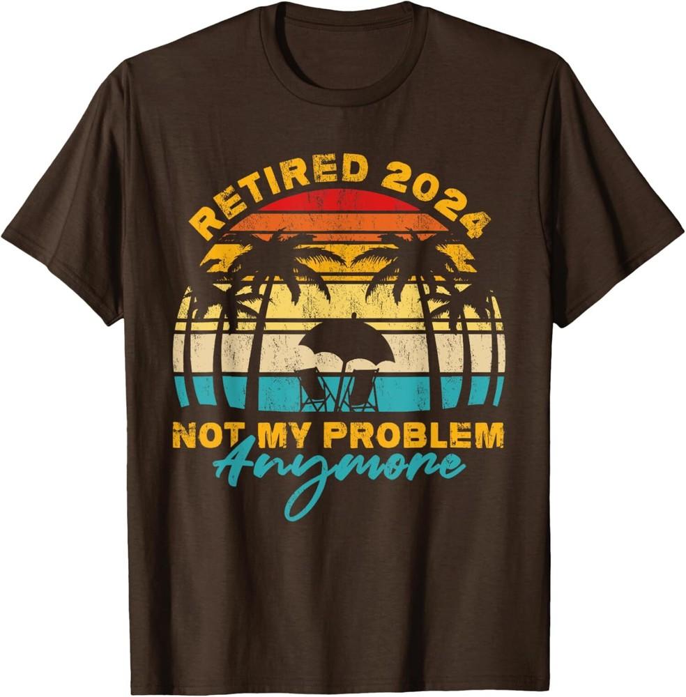 Vintage Retired 2024 Not My Problem Anymore Funny Unisex T-Shirt Unisex T-Shirt L