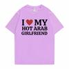Funny I Love My Hot Arab Girlfriend Meme Graphic Tshirt Men Women's Fashion Casual Oversized T-shirts Men's 100% Cotton T Shirt