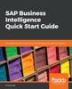 Kniha SAP Business Intelligence Quick Start Guide : Actionable Business Insights from the SAP BusinessObjects BI Platform