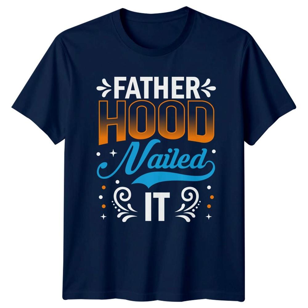 Fatherhood Nailed It Unisexs TShirt Gift For Him