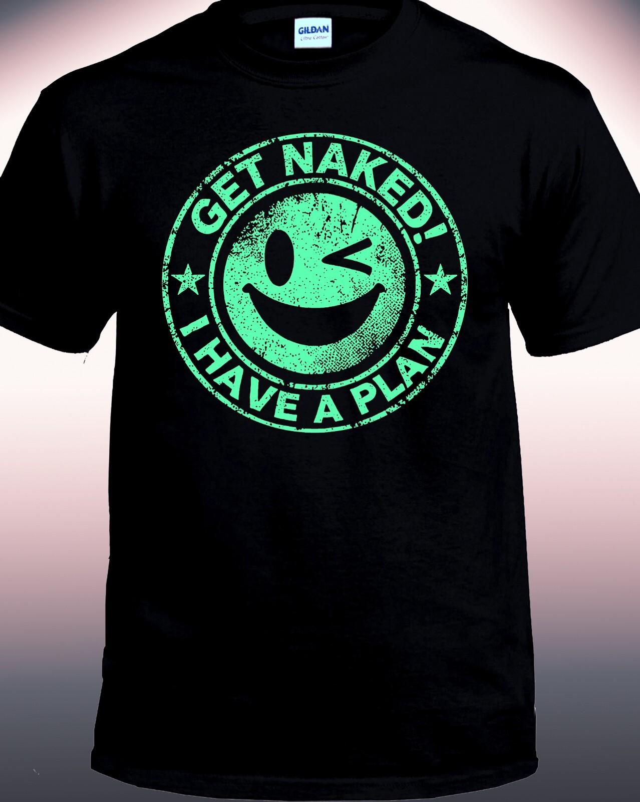 Get Naked I Have a Plan T-shirt L
