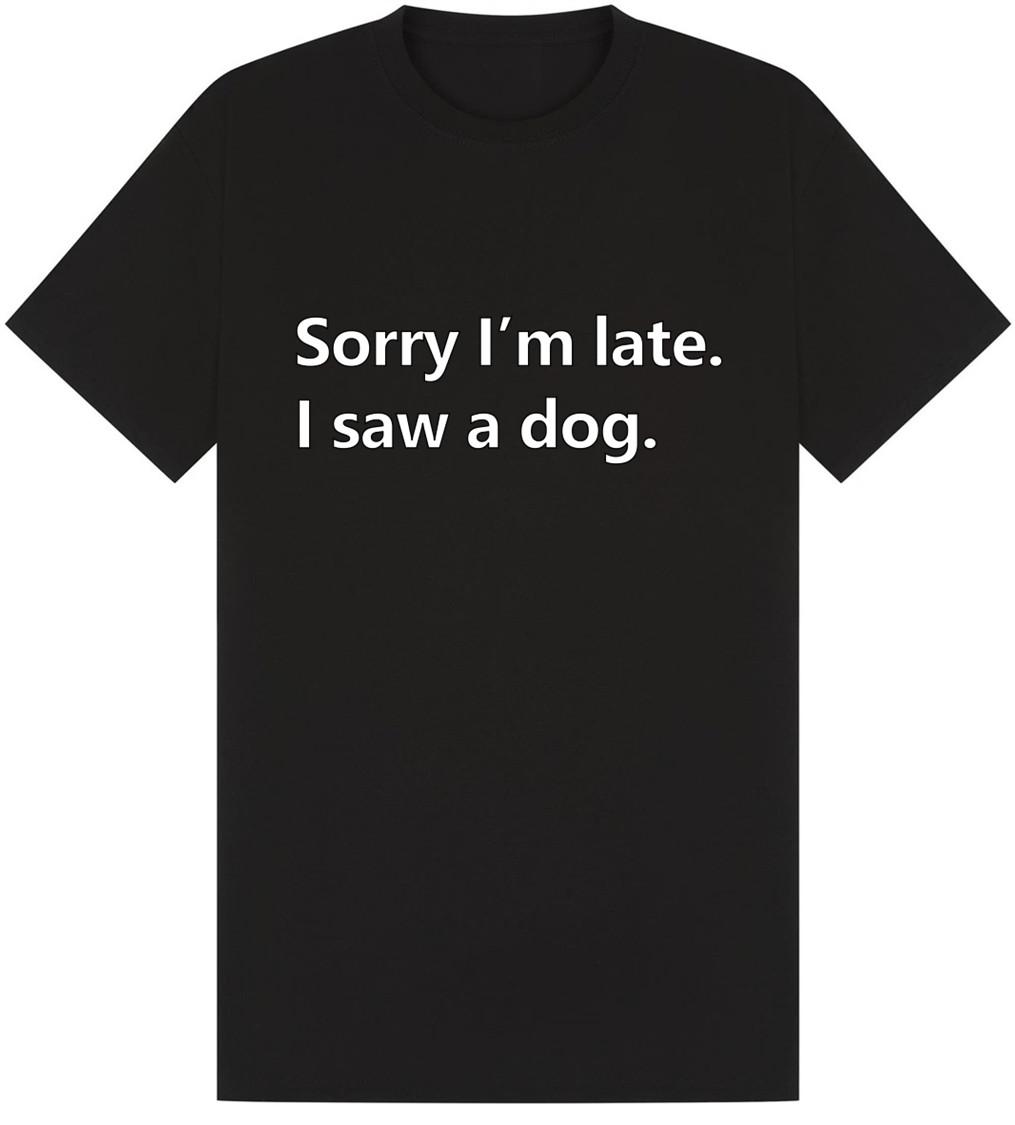 

Sorry I m Late I Saw A Dog T-Shirt Men Women Unisex Top 5XL різнокольоровий