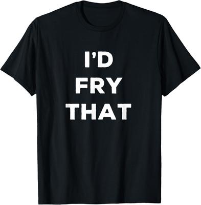 Fried Food Shirt Funny for Fair Id Fry That