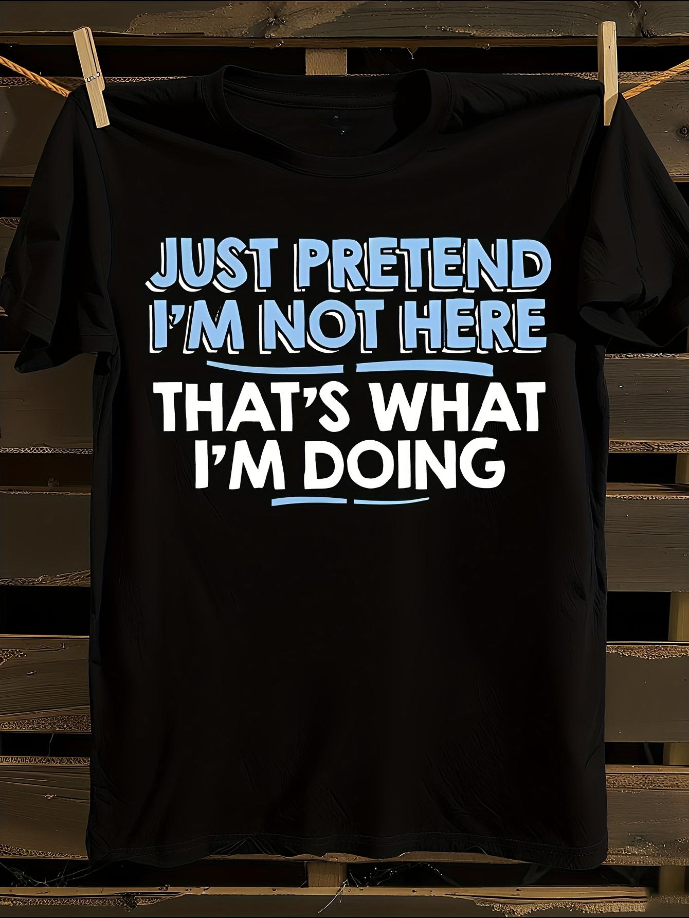 Just Pretend I m Not Here Stealth Mode T-shirt M