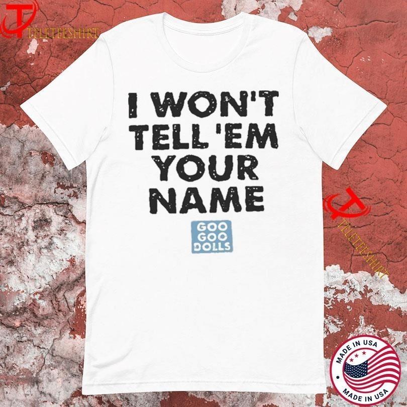 The Goo Goo Dolls I Won t Tell  Em Your Name Tag White T-shirts H102 Unisex T-Shirt XXXXL