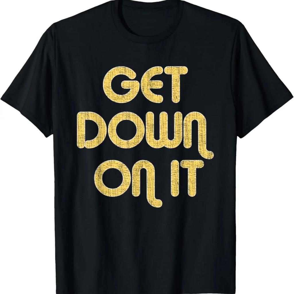 GET DOWN ON IT Vintage Large Print T-Shirt
