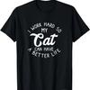 I Work Hard So My Cat Can Have A Better Life, Funny Cat Gift T-Shirt