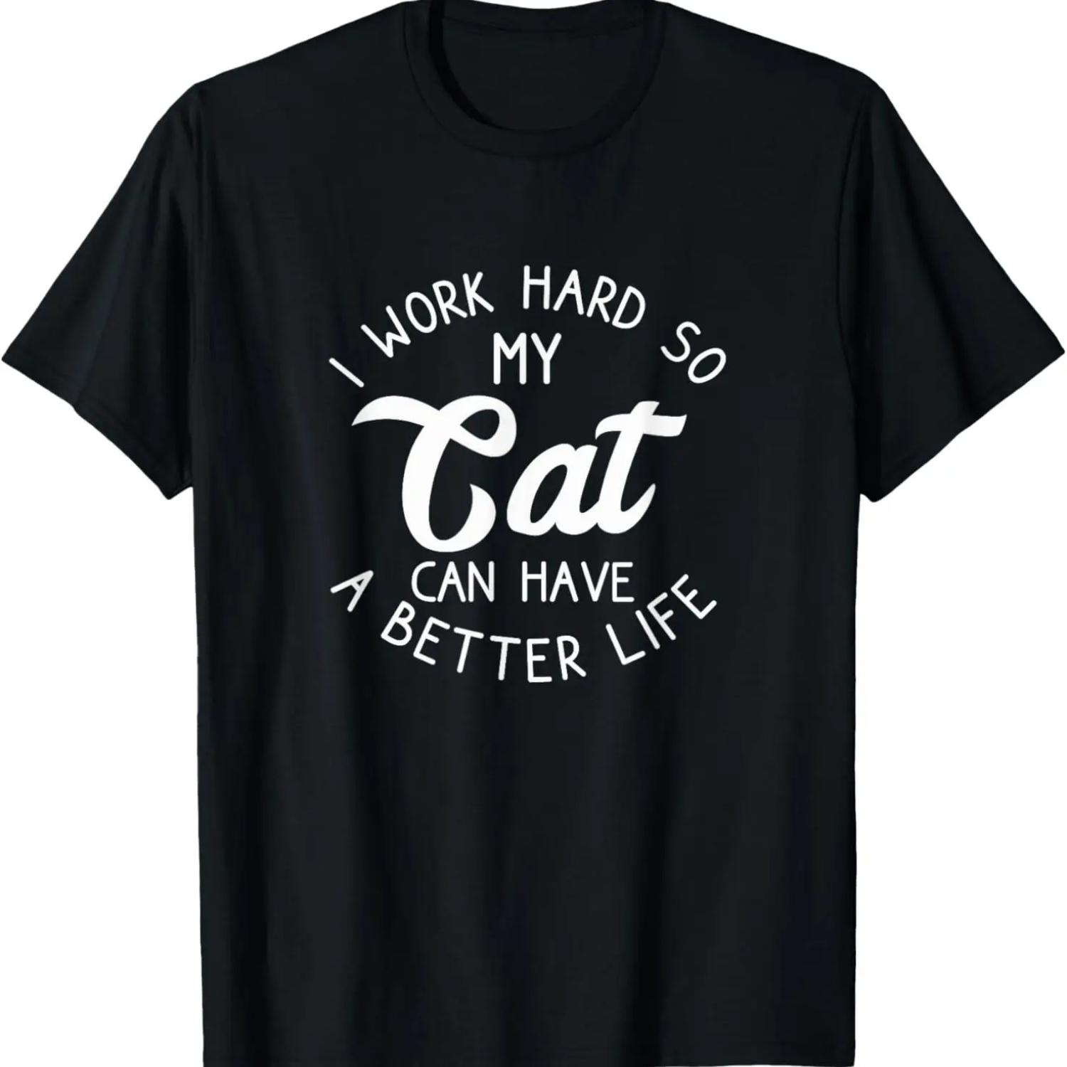 

I Work Hard So My Cat Can Have A Better Life, Funny Cat Gift T-Shirt XXXXXL чёрный
