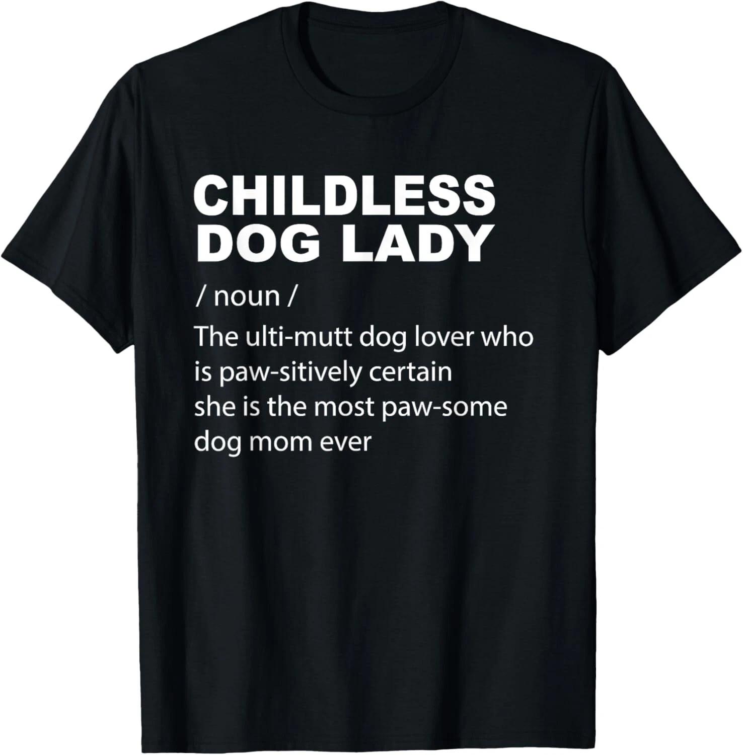 

Childless Dog Lady Funny Mom of Dogs Pun Tee Gift Unisex T-Shirt 3XL