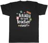 Totally The Best Teacher Ever Teacher's Day Mens Unisex T-Shirt Tee Gift