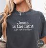 Jesus Is The Light Comfort Colors Tee, Christian Humor Shirt
