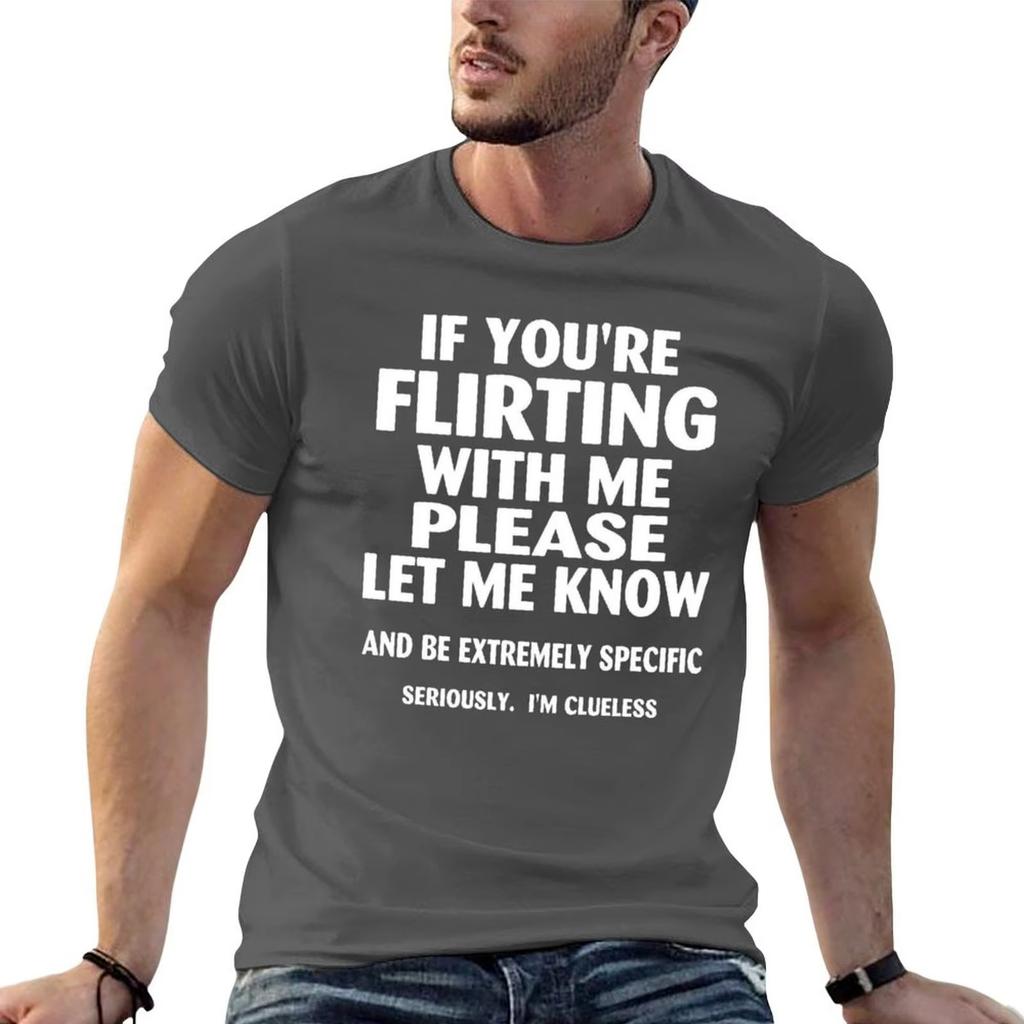 2025 if youre flirting with me please let me know and be extremely specific seriously mi clueless TShirt quick drying  clothing