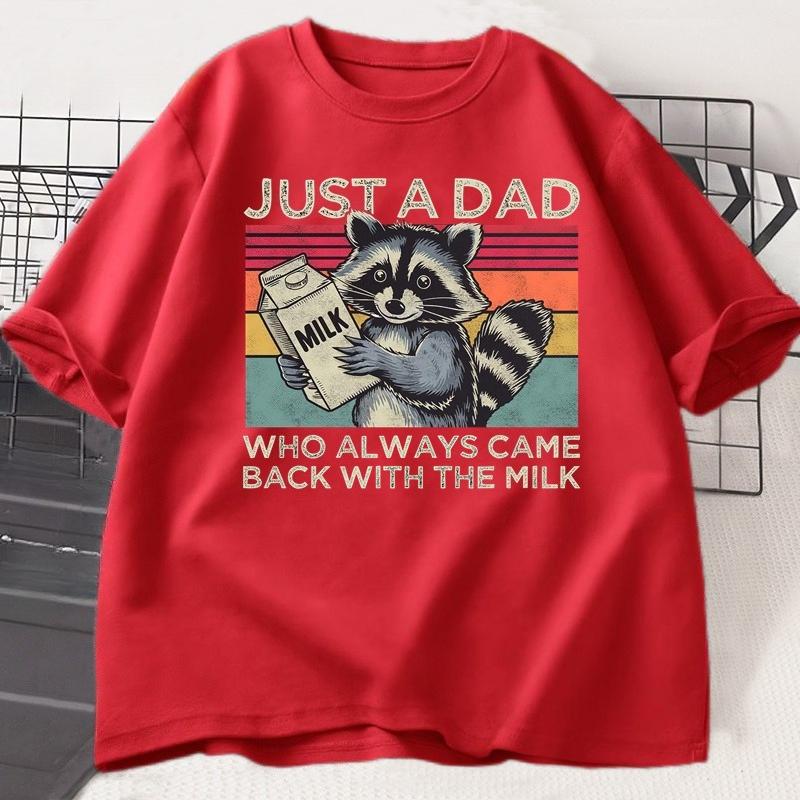 Just A Dad Who Always Came Back with The Milk T Shirt Women Fathers Day Gift Funny Raccoon Printed Tshirt Dad Husband Tshirt