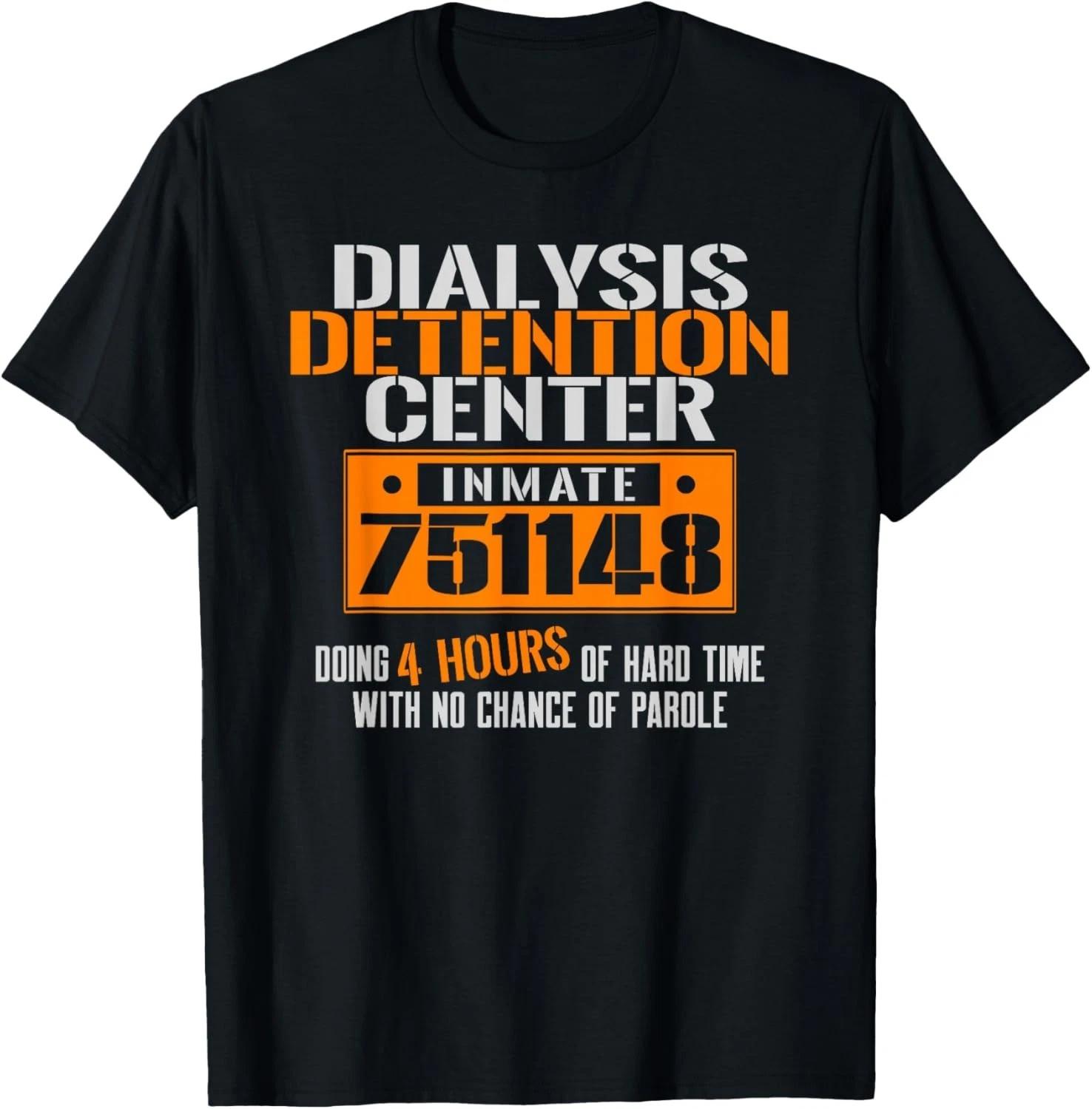Dialysis Detention Center No Parole a Funny Dialysis Gift Unisex T-Shirt XL