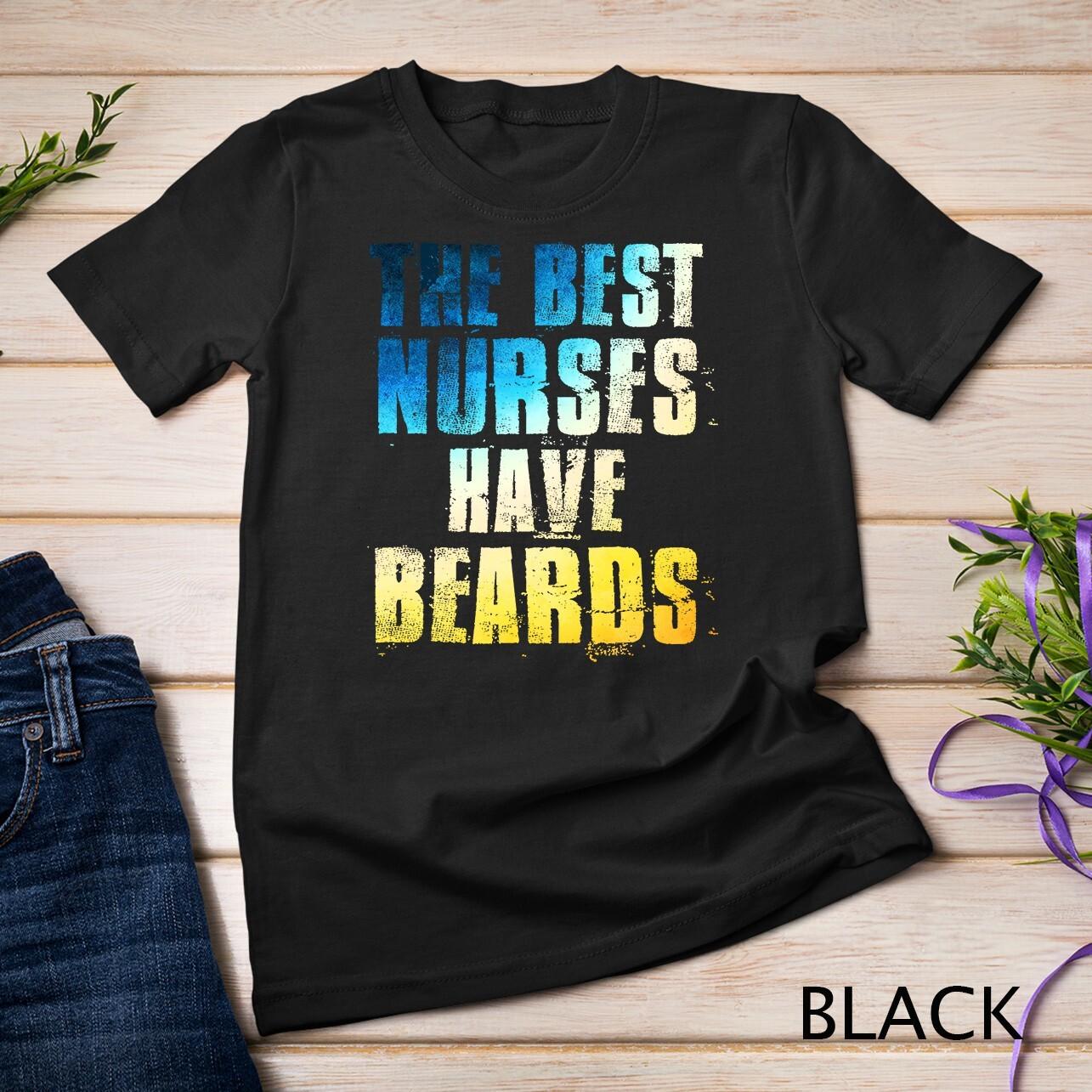 Gradient - The Best Nurses Have Beards Funny Nurse Day Gift Unisex T-Shirt Mens Womens Tees Top S