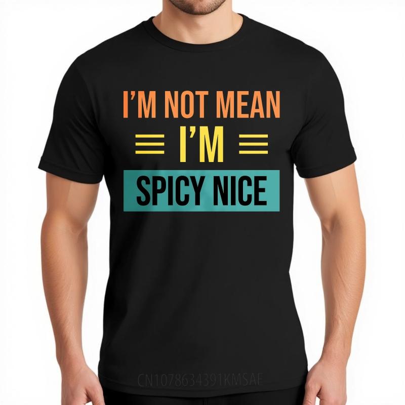 Men Cotton Tshirt Daily Wear Summer For Him T Shirt Im Not Mean Im Spicy Nice Short Sleeve Comfortable Round Neck Tees