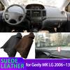 For Geely MK LG 2006~2018 2013 Liner Anti-Slip Mat Anti-UV Suede Leather Dashboard Cover Pad Sunshade Dashmat Accessories