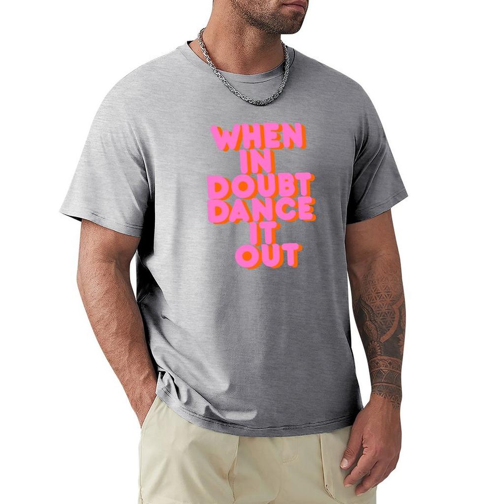 When In Doubt Dance It Out! Typography Artwork T-Shirt Baggy Shirts Tees Cute Clothes Summer Tops Black T Shirts For Men