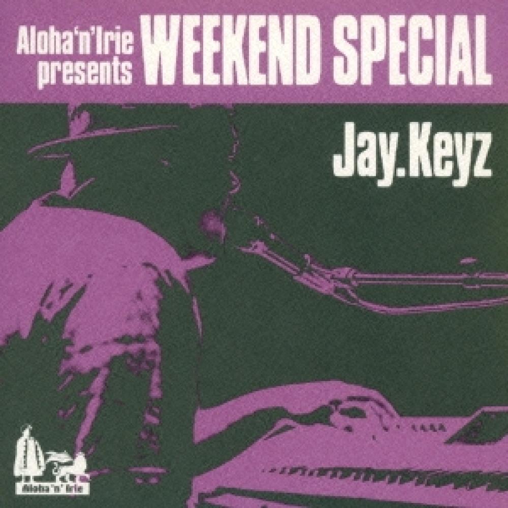 

Jay.keyz Aloha N Irie preseNts weekeNd Special