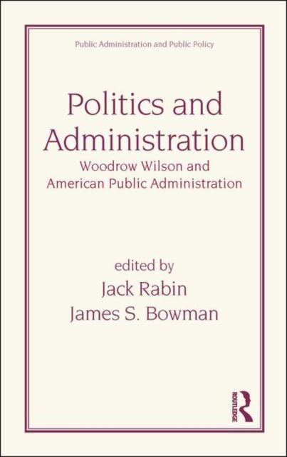 The Politics and Administration : Woodrow Wilson and American Public Administration Book