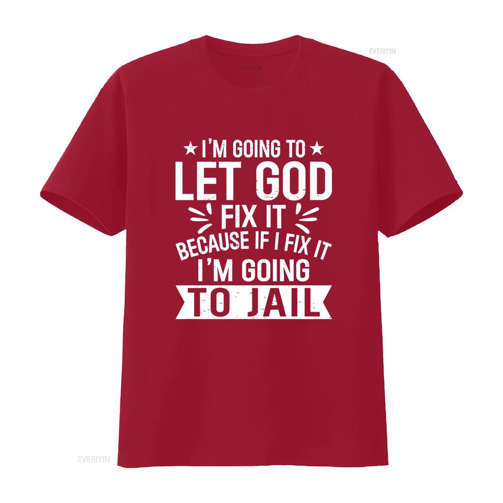 Let God Fix It Because If I Im Going To Jail T Shirt Christian Inspirational Design Vintage Washed Homme Unisex Streetwear