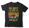 Gardener Tshirt I'm Sexy And I Mow It Unisex - Funny, Mowing, Summer