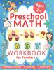 The Preschool Math Workbook for Toddlers Ages 2-4 : Learning To Add and Subtract, Number Tracing Book for Preschoolers and Pre K Book