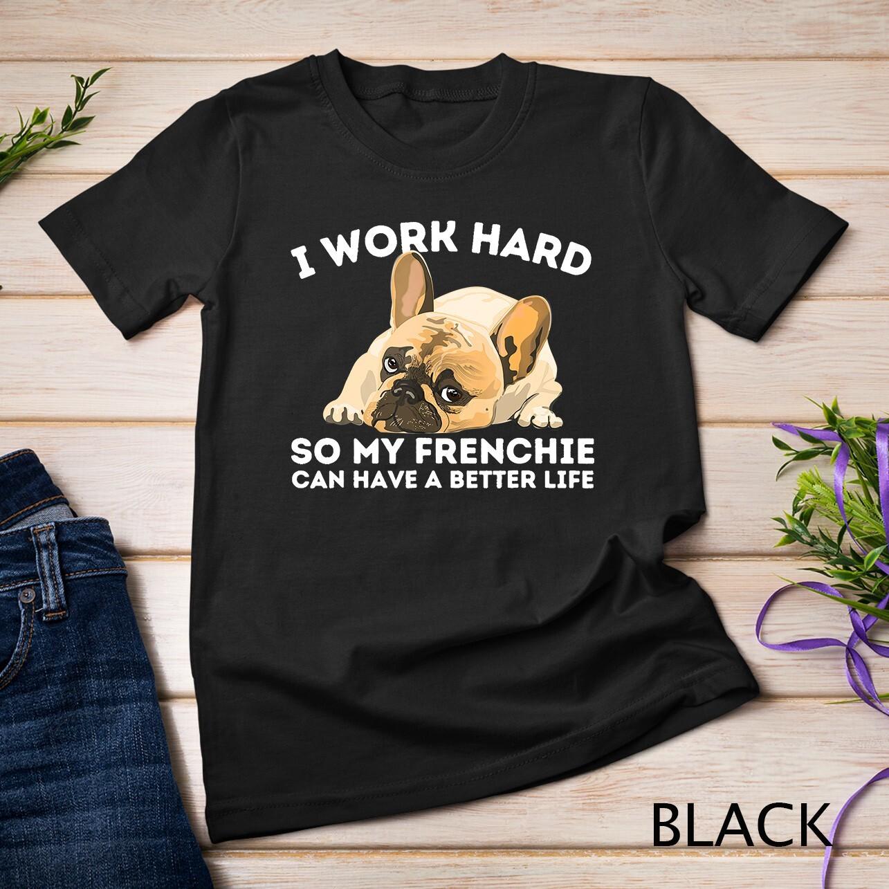 Frenchie Better Life - Funny French Bulldog Dog Lover Unisex T-Shirt Mens Womens Tees Top S