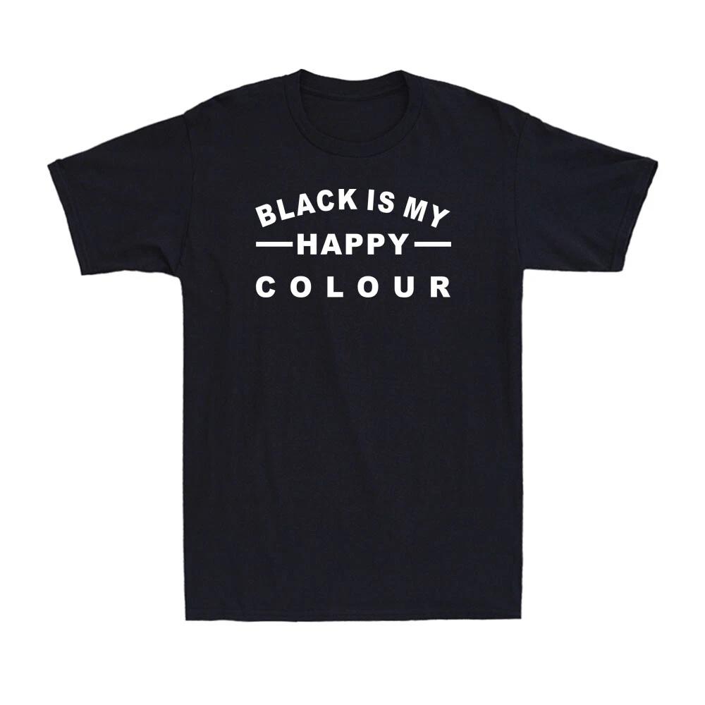 Black Is My Happy Colour T-Shirt - Funny Slogan Gift Men s Cotton T-Shirt L