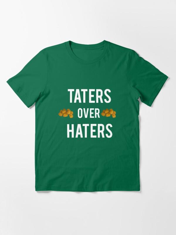 taters over haters shirt