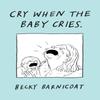Cry When the Baby Cries by Becky Barnicoat Hardback Book 9781787334946