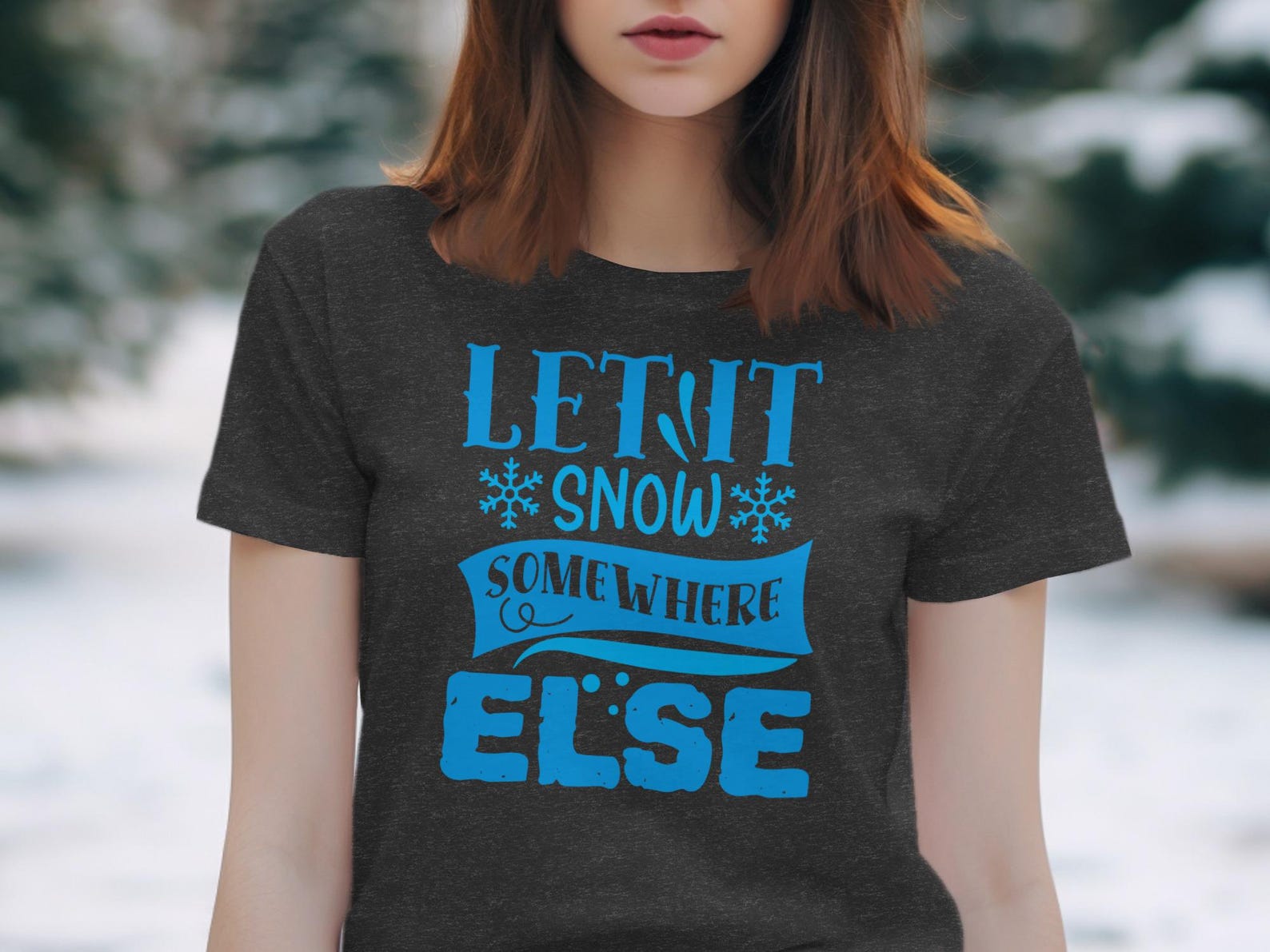 Let It Snow Somewhere Else T-Shirt, Funny Winter Graphic Apparel 3XL