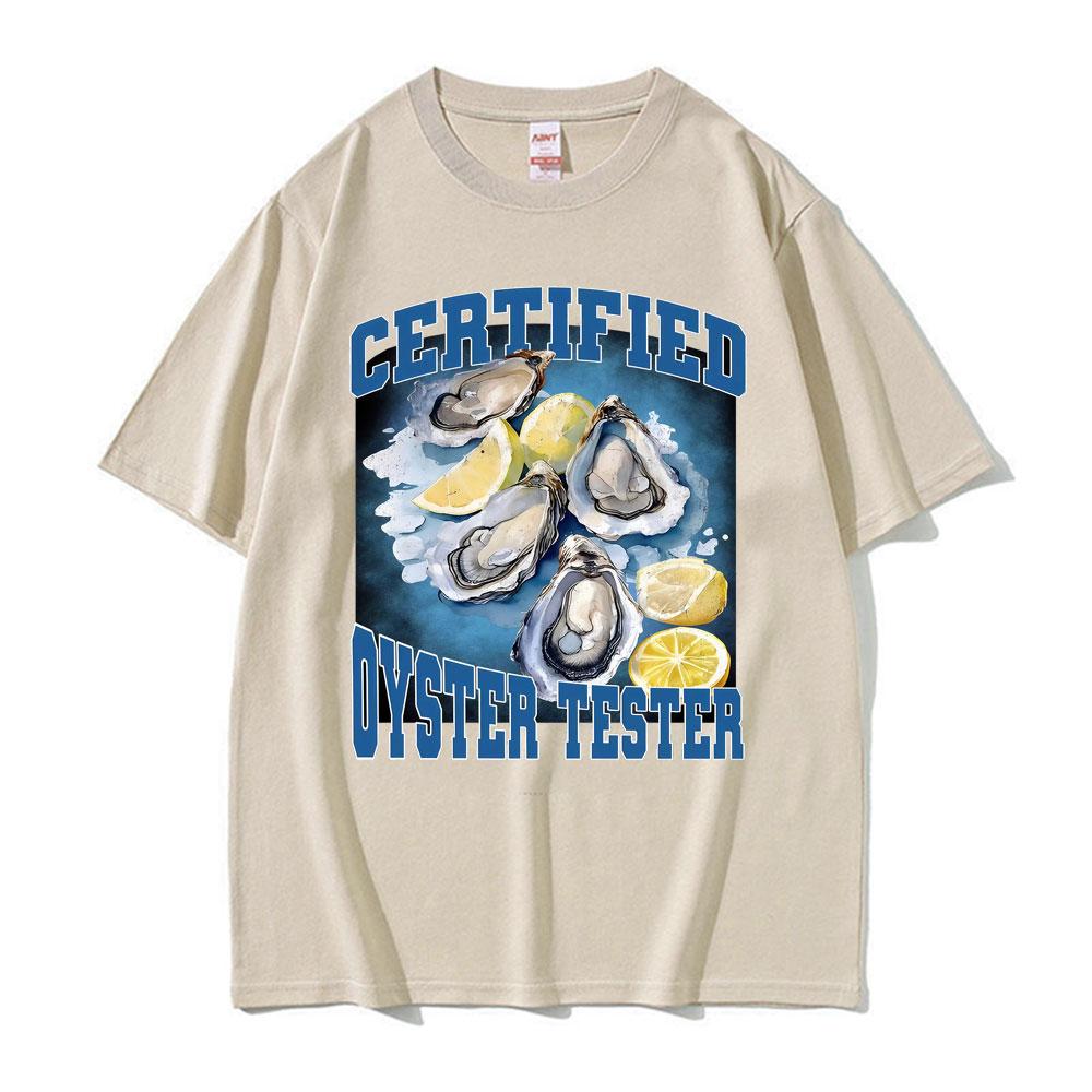 Certified Oyster Tester Funny Seafood Meme T Shirts Men Women Summer Tops Adult Humor Tshirts 100 Cotton Comfort Loose T Shirt
