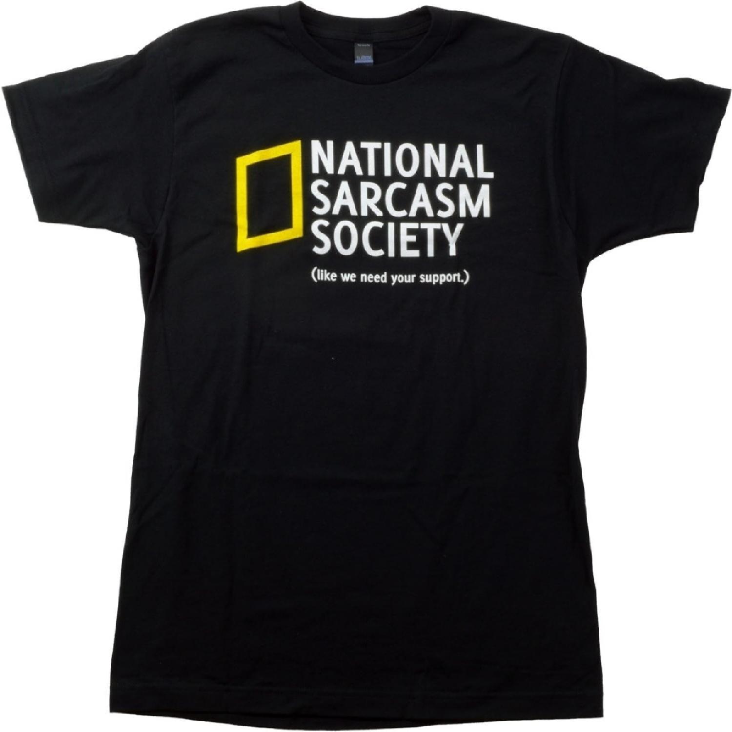 National Sarcasm Society (Like we Need Your Support) _ Funny Sarcastic Humor Tee T-Shirt S