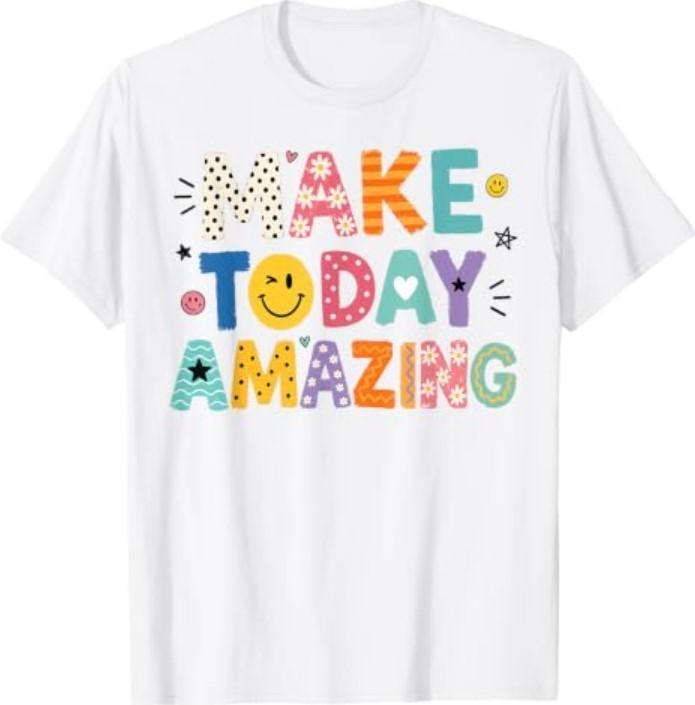Make Today Amazing Growth Mindset Motivational Saying T-Shirt