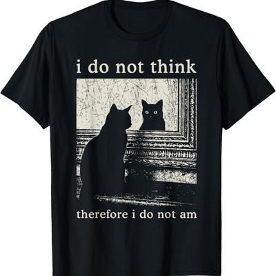 I Do Not Think Therefore I Do Not Am, Funny Cat Meme T-Shirt