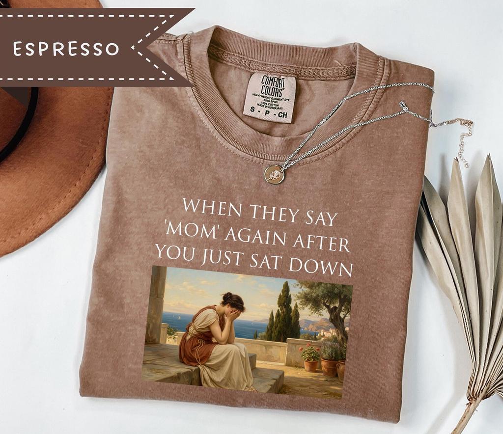 When They Say Mom Again After You Just Sat Down Tee, Comfort Colors® Overstimulated Mama Shirt, Classical Art Meme Tee