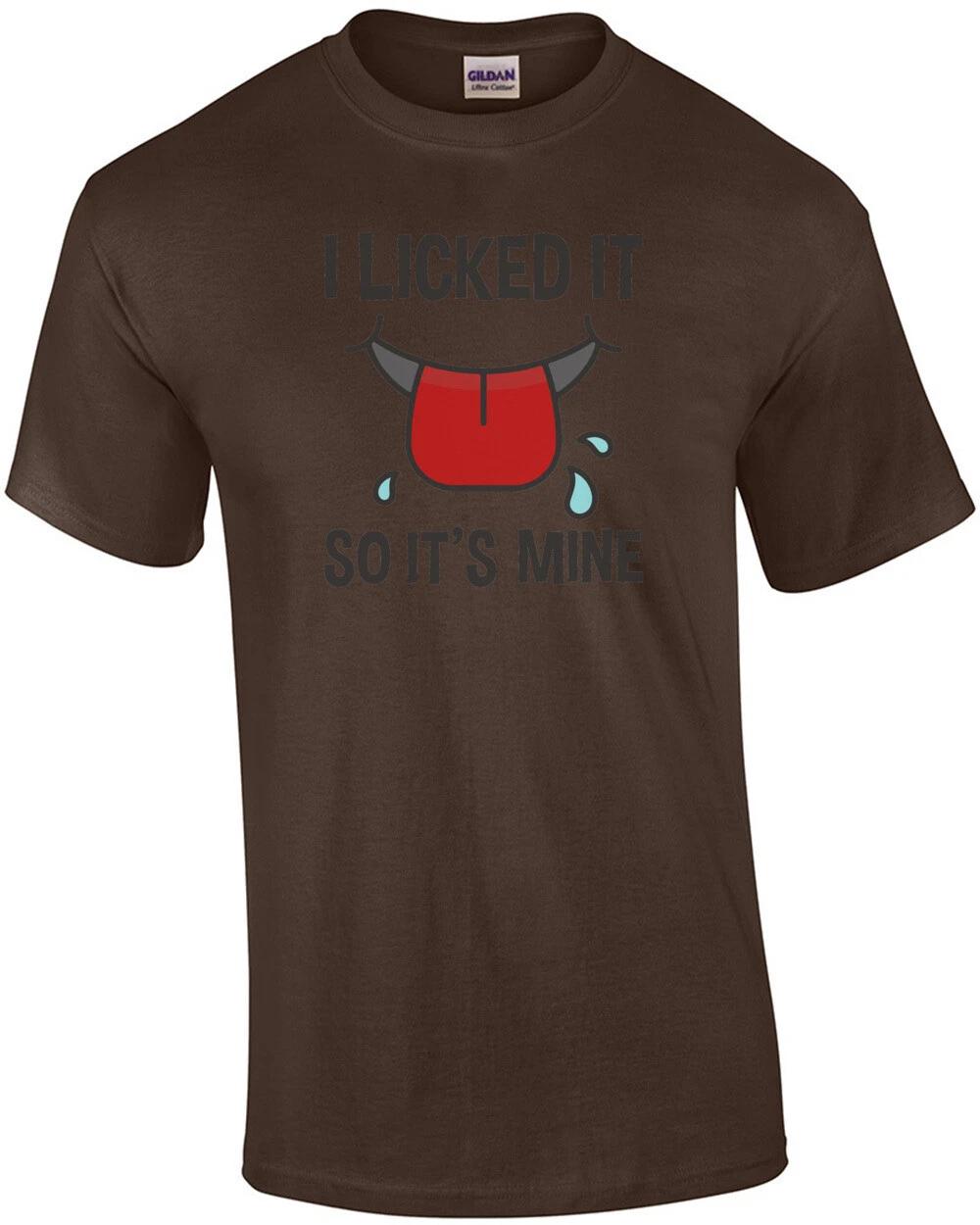 I licked it so it s mine - funny t-shirt 3XL