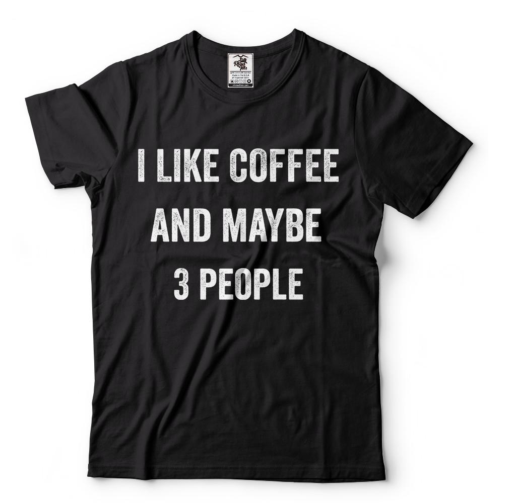 I Like Coffee and Maybe 3 People Mens Tee Shirt Caffeine Tea Coffee Tee Shirt