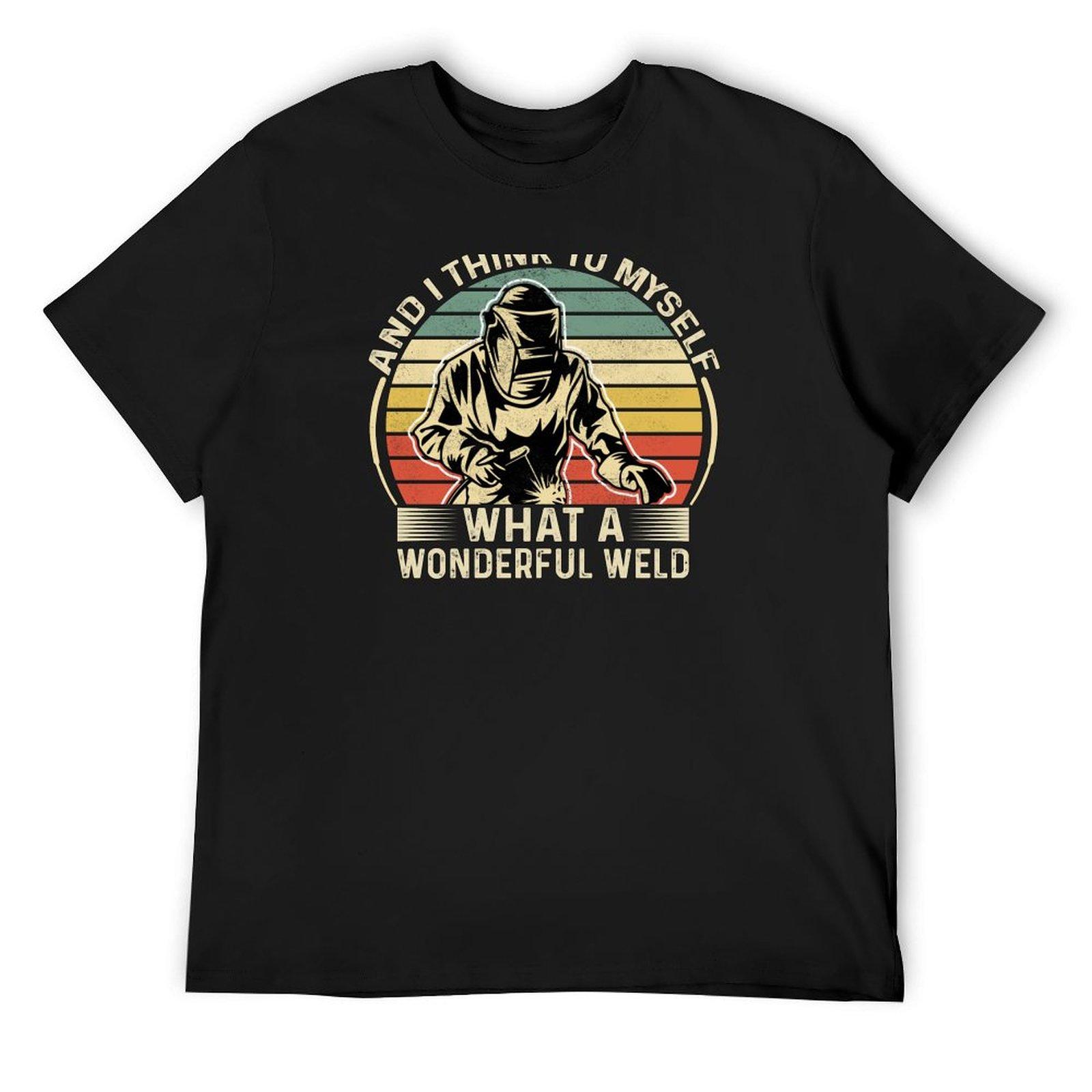 

And I Think To Myself What A Wonderful Weld T-Shirt hippie clothes boys whites Aesthetic clothing fitted t shirts for men 4XL