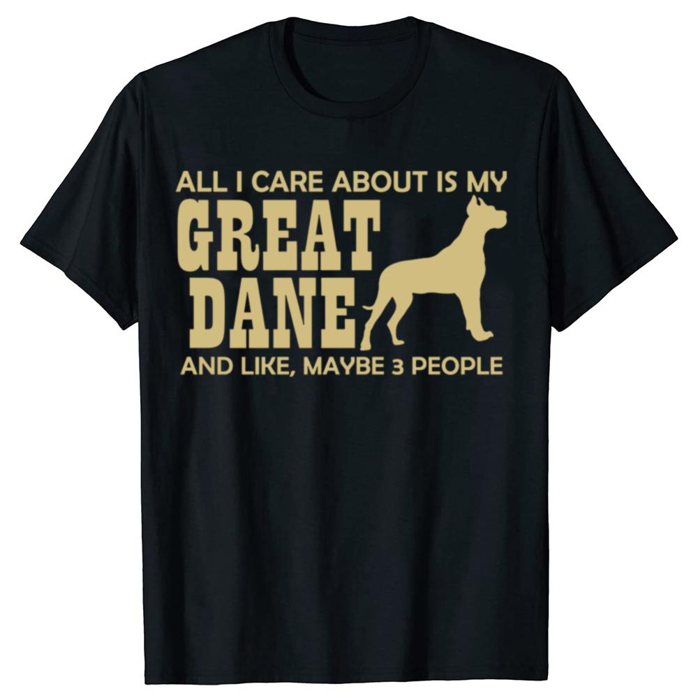 Funny All I Care About Is My Great Dane Dog TShirt Summer Unisex Fashion Vintage Summer Style Cotton Short Sleeve Tshirt Tops