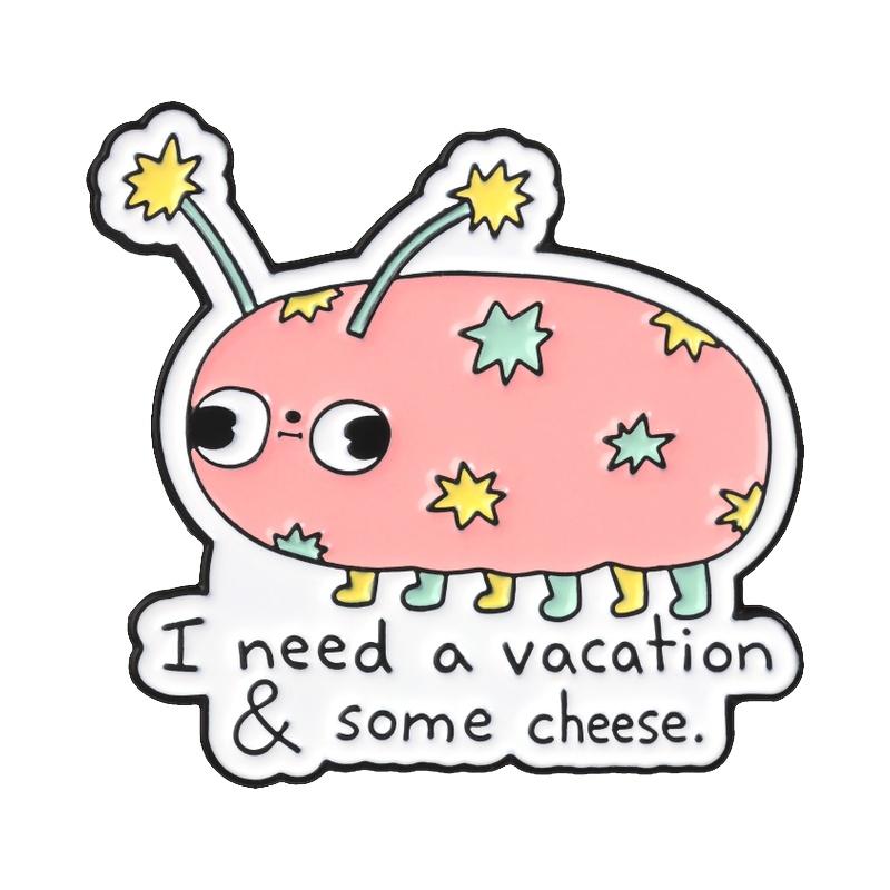 Weird Cute Alien Bug Badge I Need A Vacation & Some Cheese Enamel Pins Cartoon Animal Brooch Accessories Decor Gift