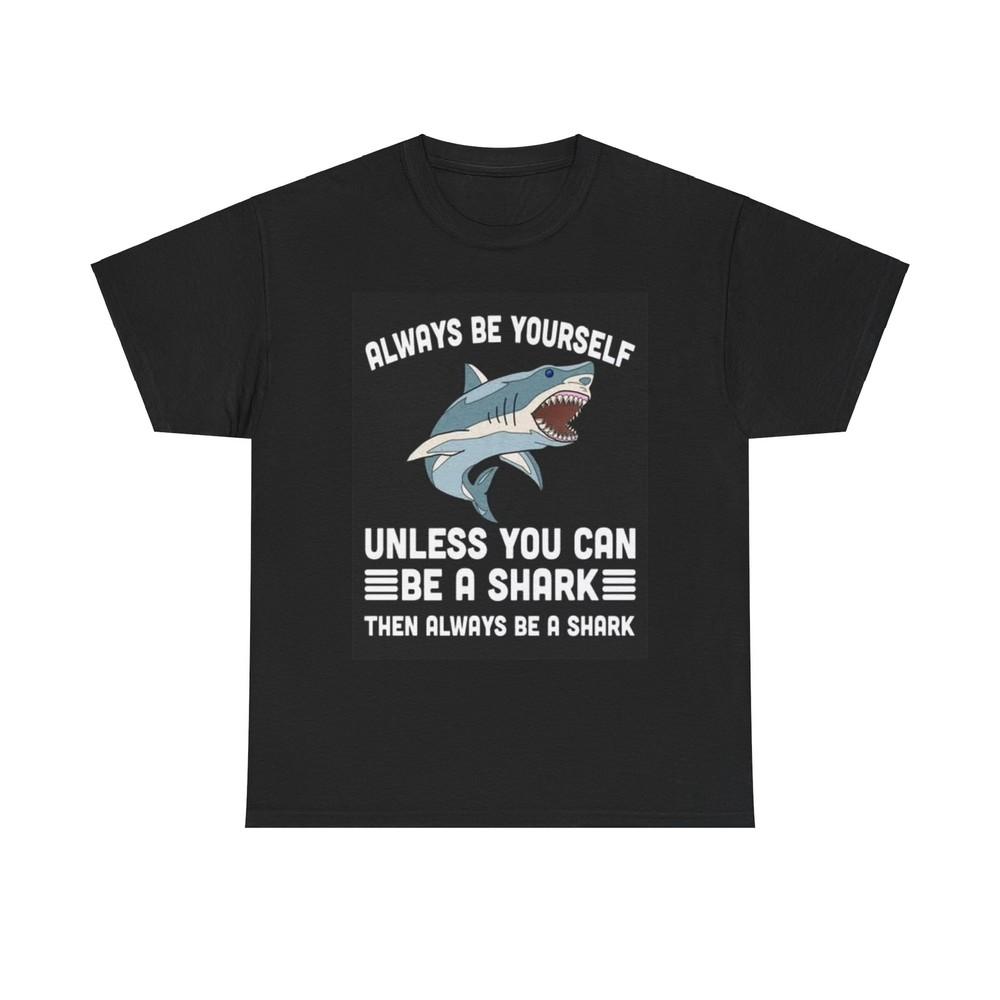 Be A Shark Funny Graphic T Shirt Sharks Ocean Jokes Unisex Heavy Cotton Tee Unisex T-Shirt